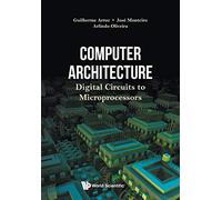 Computer Architecture: Digital Circuits To Microprocessors
