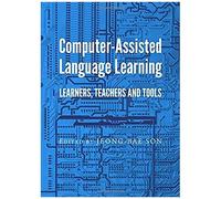 Computer-Assisted Language Learning: Learners, Teachers And Tools