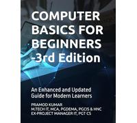 COMPUTER BASICS FOR BEGINNERS -3rd Edition: An Enhanced and Updated Guide for Modern Learners