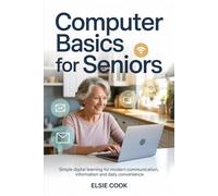 Computer Basics for Senior: Simple Digital Learning for Modern Communication, Information and Daily Convenience