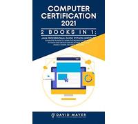 Computer Certification 2021: 2 Books In 1: Java Professional Guide, Phyton Institute. Complete Guide To Learn The Secrets Of Java And Phyton And Ob