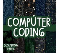 Computer Coding Scrapbook Paper: Double-Sided Decorative craft Papers for Wrapping, Junk Journals & Mixed Media, Card Making and more