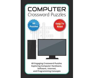 Computer Crossword Puzzles: 60 Engaging Crossword Puzzles Exploring Computer Hardware, Software, Internet, and Programming Concepts