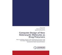 Computer Design of New Heterocyclic Molecules as Drug Precursors: New candidate drugs in the treatment of cancer and microbial infections using bioinformatics and biostatistics tools Second Edition