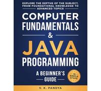 Computer Fundamentals & Java Programming: A Beginner’s Guide