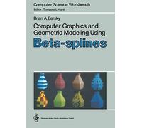 Computer Graphics And Geometric Modeling Using Beta-Splines