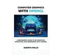 Computer Graphics With Opengl: A Beginner's Guide To 3d Graphics, Animation, And Rendering With Opengl