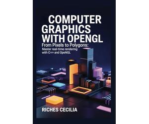 Computer Graphics with OpenGL: From Pixels to Polygons: Master Real-Time Rendering with C++ and OpenGL