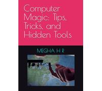 Computer Magic: Tips, Tricks, and Hidden Tools
