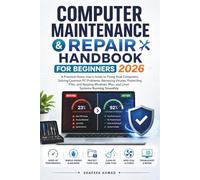 Computer Maintenance & Repair Handbook for Beginners 2026: Fix Slow PCs, Remove Viruses, Protect Files, and Solve Common Windows, Mac & Linux Problems at Home