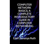 COMPUTER NETWORK BASICS; A COMPLETE INTRODUCTORY GUIDE IN COMPUTER NETWORKING
