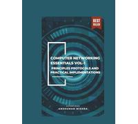 Computer networking essentials VOL-1: Principles protocols and practical implementations