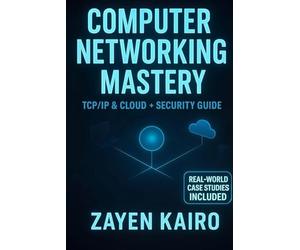 Computer Networking Mastery: The Complete Networking Playbook: 2025 Professional Guide to TCP/IP, Cloud Infrastructure (AWS & Azure), Security & Troubleshooting with Real World Case Studies