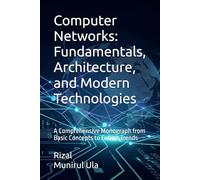 Computer Networks: Fundamentals, Architecture, and Modern Technologies: A Comprehensive Monograph from Basic Concepts to Future Trends