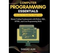 Computer Programming Essentials 4 Books in 1 Guide for Beginners: Master Coding Fundamentals with Python, SQL, HTML, and Core Programming Skills