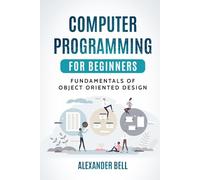 Computer Programming for Beginners: Fundamentals of Object Oriented Design