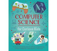Computer Science for Curious Kids: An Illustrated Introduction to Software Programming, Artificial Intelligence, Cyber-Security-and More!