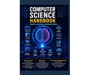 Computer Science Handbook: Concepts, Algorithms, Programming, Databases, Networking, Cybersecurity, Artificial Intelligence, and Modern Computing Technologies