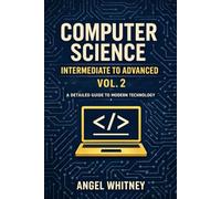 Computer Science: Intermediate to Advanced (Vol. 2)