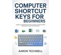 Computer shortcuts keys for beginners: A Beginner Friendly Reference Guide to Computer and Microsoft Office Keyboard Shortcuts for Faster Productivity
