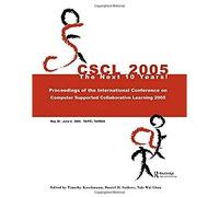 Computer Supported Collaborative Learning 2005: The Next 10 Years!