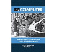 Computer, The: A Brief History of the Machine That Changed the World