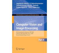 Computer Vision and Image Processing: 9th International Conference, Cvip 2024, Chennai, India, December 19-21, 2024, Revised Selected Papers