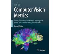 Computer Vision Metrics: Survey, Taxonomy, and Analysis of Computer Vision, Visual Neuroscience, and Visual AI