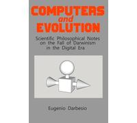 COMPUTERS and EVOLUTION: Scientific Philosophical Notes on the Fall of Darwinism in the Digital Era