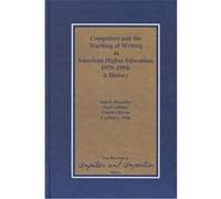 Computers and the Teaching of Writing in American Higher Education, 1979-1994, New Directions in Computers and Composition Studies Cynthia L. Selfe, Paul Leblanc (Auteur)