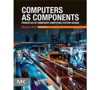 Computers as Components by Wolf & Marilyn Department of Computer Science and Engineering & University of Nebraska & Lincoln & NE & USA Wolf Marilyn Department of Computer Science and Engineering Unive