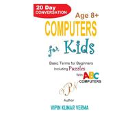 COMPUTERS FOR KIDS: A 20-Day Conversation to Learn Basic Tech Terms, Coding, and AI for Beginners
