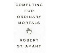 Computing for Ordinary Mortals by St. Amant Robert Professor Professor North Carolina State University Hardcover Book Inconnu (Auteur)