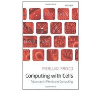Computing With Cells: Advances In Membrane Computing