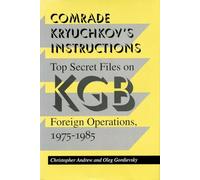 Comrade Kryuchkov's Instructions: Top Secret Files on KGB Foreign Operations, 1975-1985