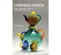 Comradely Objects by Yulia Karpova Yulia Karpova (Auteur)
