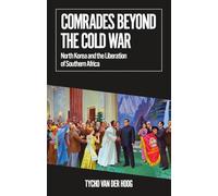 Comrades Beyond the Cold War: North Korea and the Liberation of Southern Africa