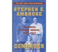 Comrades Brothers Fathers Heroes Sons Pals by Stephen E Ambrose Stephen Ambrose (Auteur)