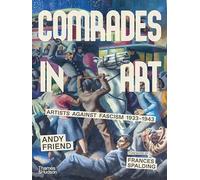 Comrades in Art : Artists Against Fascism 1933-1943 /anglais