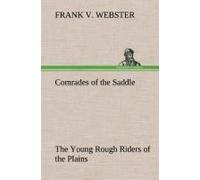 Comrades Of The Saddle The Young Rough Riders Of The Plains