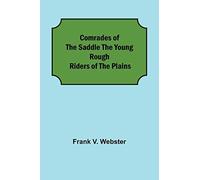 Comrades Of The Saddle The Young Rough Riders Of The Plains