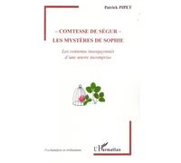 Comtesse de Ségur - Les mystères de Sophie Les contenus insoupçonnés d'une oeuvre incomprise - Patrick Pipet - L'harmattan - broché - Etude