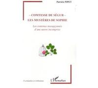 Comtesse de Ségur - Les mystères de Sophie Patrick Pipet (Auteur)