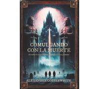 Comulgando con la muerte: Una leyenda olvidada. Un monasterio oculto. Un idioma capaz de revelar la verdad… o desatar el infierno.