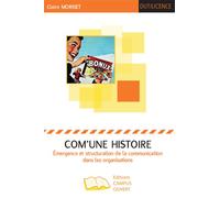 Com'une histoire Emergence et structuration de la communication dans les organisations - Claire Moriset - Campus Ouvert - broché - Etude