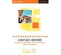 Com'une Histoire - Emergence Et Structuration De La Communication Dans Les Organisations