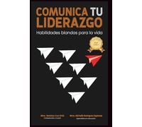 COMUNICA TU LIDERAZGO: Habilidades blandas para la vida