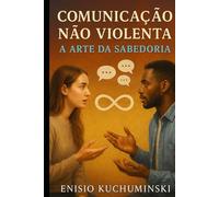 Comunicação Não Violenta: A Arte da Sabedoria