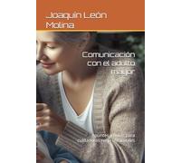 Comunicación con el adulto mayor: Apuntes y notas para cuidadoras no profesionales