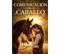 Comunicación con el caballo: El arte de entender el lenguaje silencioso para un vínculo inquebrantable